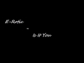 E-Rotic - Is It You [lyrics] 