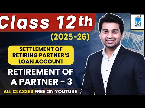 Settlement of Retiring Partner's Loan A/c | Retirement of a Partner | Part 3 | Class 12 | Accounts