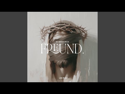 Jesus Nennt Mich Freund - LZB MUSIC