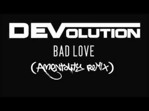 DEVolution - Bad Love - Amentality remix