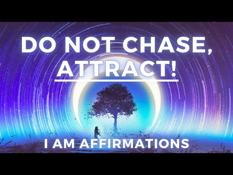 “I Do Not Chase, I Attract” - Law of Attraction Affirmations (I AM)
