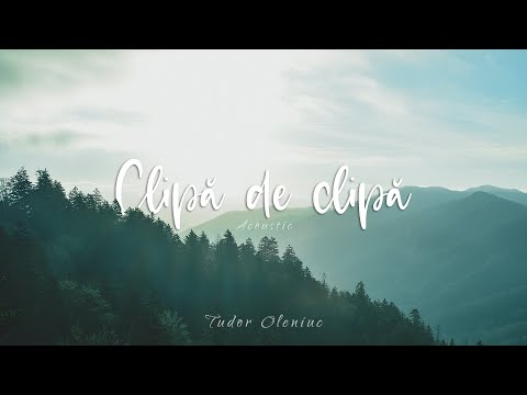 Tudor Oleniuc - Clipă de clipă (Cover) Acoustic