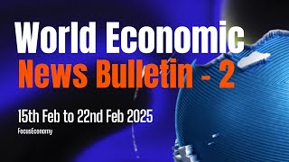 Weekly Global Economic News & Trends – 15th Feb to 22nd Feb 2025