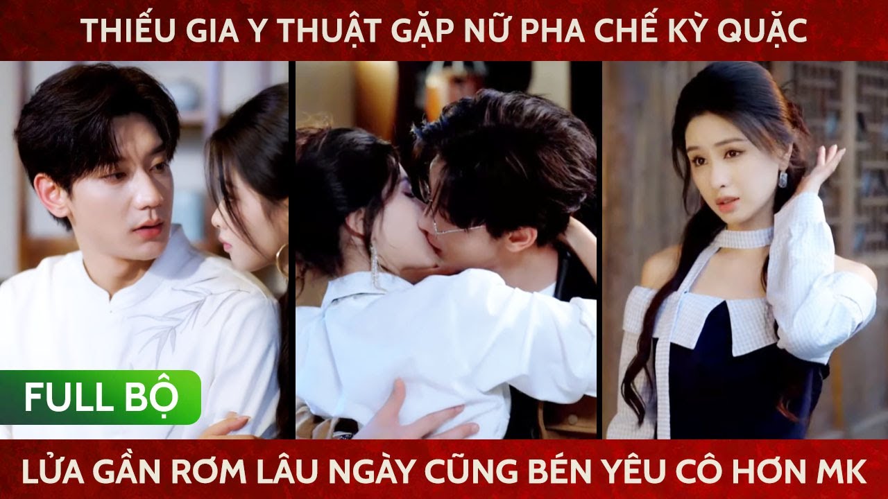 Thiếu gia y thuật lạnh lùng gặp nữ pha chế kỳ quặc lửa gần rơm lâu ngày cũng bén yêu cô hơn chính mk