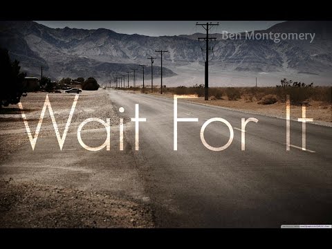 Wait for it - Ben Montgomery (Original)