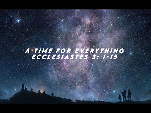 A Time For Everything (Ecclesiastes 3: 1-15) | Good News Bible