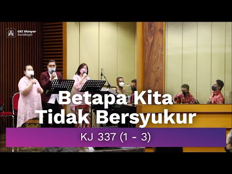 KJ 337 (1 - 3) - Betapa Kita Tidak Bersyukur [Do = C]