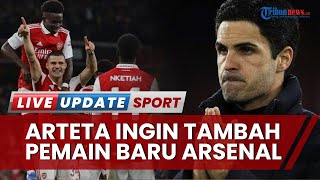 Mikel Arteta Desak Petinggi Arsenal Butuh Bala Bantuan di Jendela Transfer, Kedalaman Skuat Terbatas