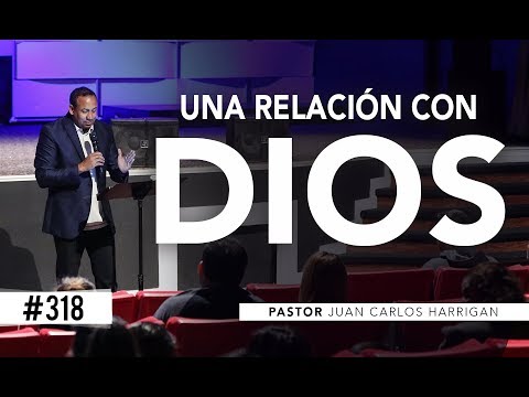 #318 Una relación con Dios | Pastor Juan Carlos Harrigan