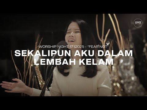 SEKALIPUN AKU DALAM LEMBAH KELAM - WORSHIP NIGHT 17 (2021) | GMS JAKARTA JAWA BARAT BANTEN