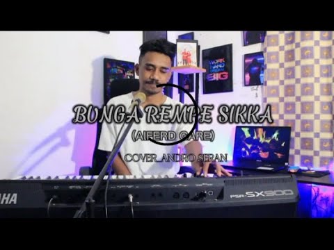 BUNGA REMPE SIKKA | COVER | ANDRO SERAN