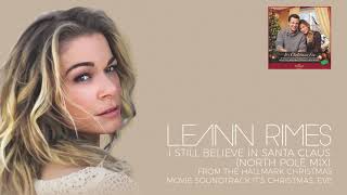 LeAnn Rimes - I Still Believe In Santa Claus (North Pole Mix) (Audio)
