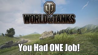 World of Tanks - You Had ONE Job!