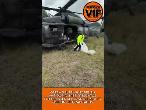 OPERACIONES MILITARES EN ANTIOQUIA: TRES PRESUNTOS INTEGRANTES DEL CLAN DEL GOLFO FUERON NEUTRALIZAD