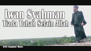 Download lagu Iwan Syahman Tiada Tuhan Selain Allah... mp3