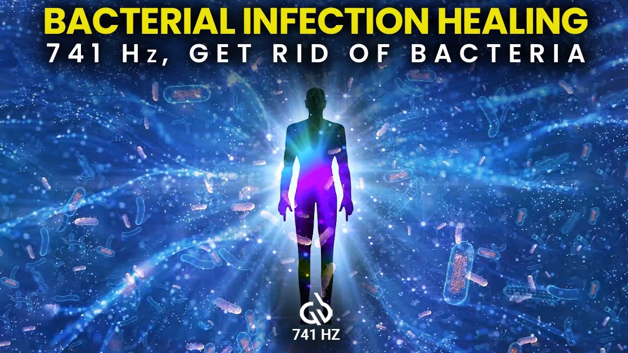 Bacteria Healing & Cleanse: 741 Hz Frequency to Get Rid of Bacterial Infection