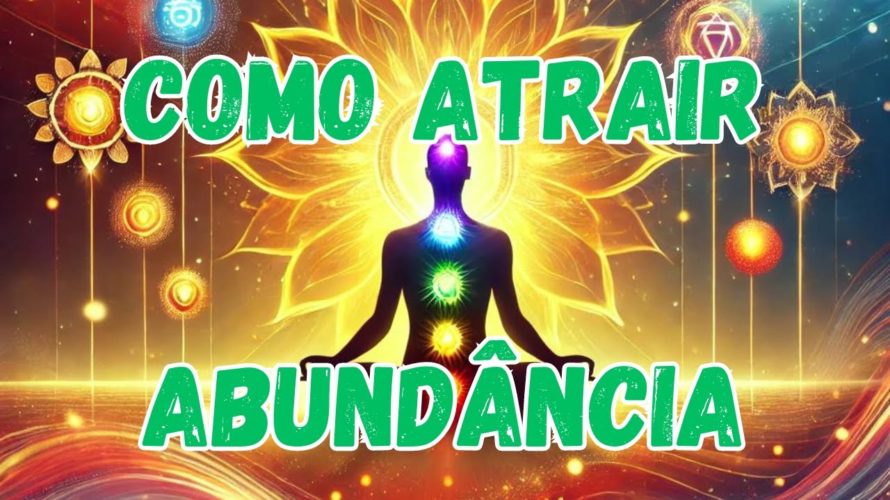 Como Atrair Abundância: Técnicas Simples para Manipular sua Energia e Transformar sua Vida