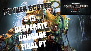 DESPERATE CRUSADE FINAL PT- Warhammer Inquisitor Martyr (Psyker Scryer #15)