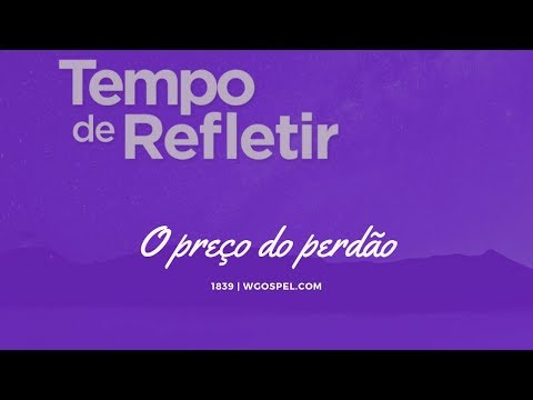 Tempo de Refletir 1839 - O preço do perdão