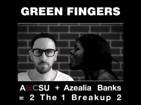 AMCSU vs Azealia Banks - 2 The 1 Breakup 2 (Green Fingers Mashup)