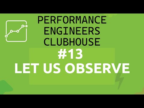 Performance Engineers Clubhouse  - #13 Let Us Observe