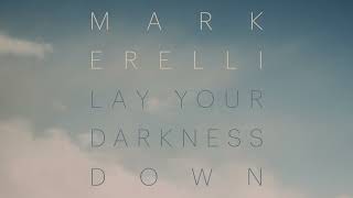 Mark Erelli &quot;Lay Your Darkness Down&quot; (Official Audio)