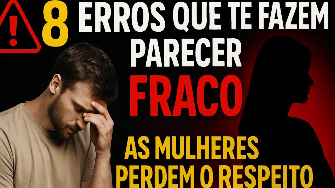 8 ERROS Que os Homens NUNCA Devem Fazer com as Mulheres -Te Faz Parecer Fraco