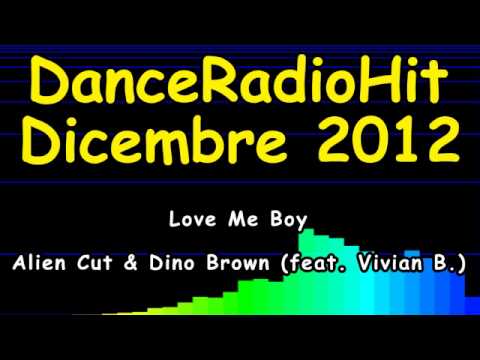 Love Me Boy - Alien Cut & Dino Brown (feat. Vivian B.) [DanceRadioHit Dicembre 2012]