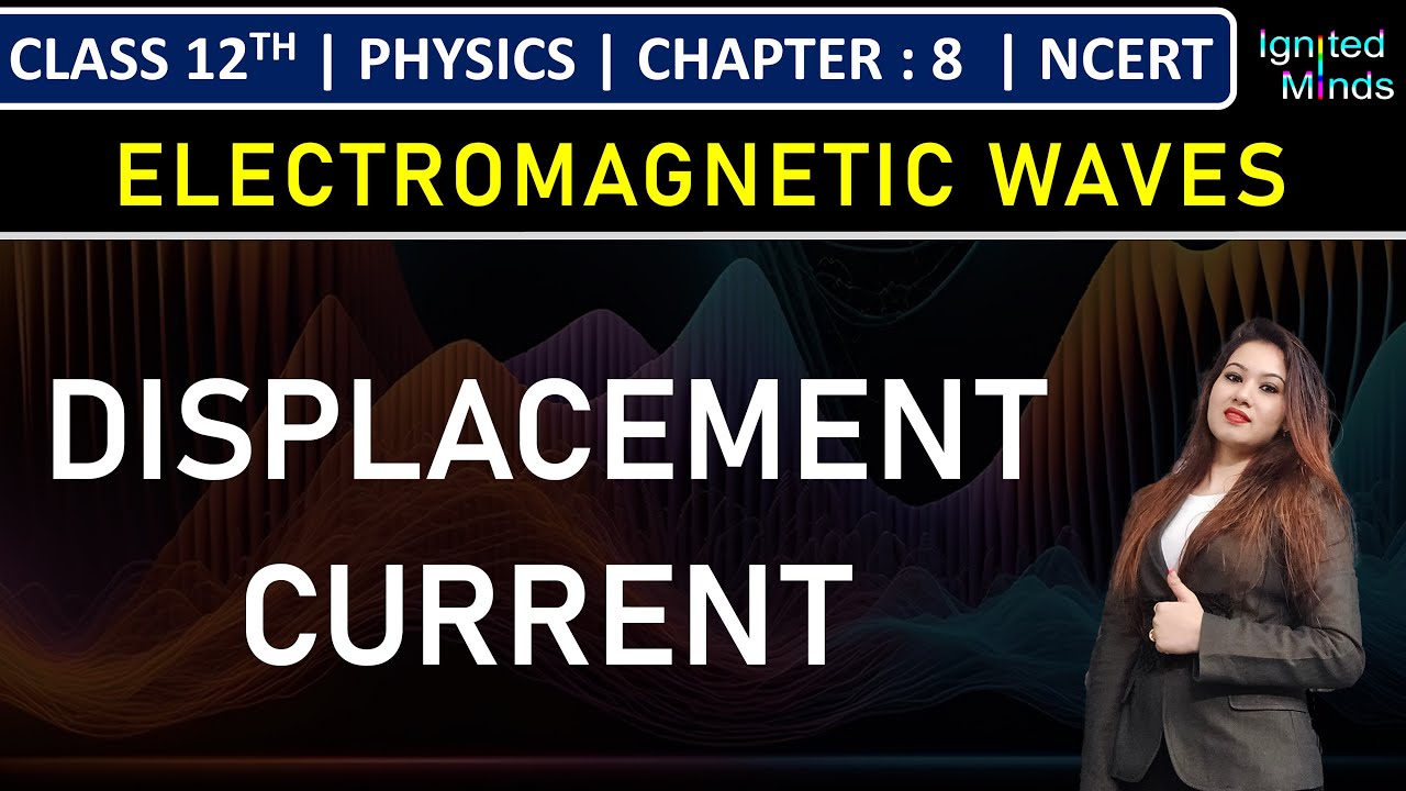 Class 12th Physics | Introduction to Electromagnetic Waves | Displacement Current | Chapter 8