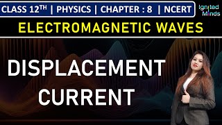 Class 12th Physics | Introduction to Electromagnetic Waves | Displacement Current | Chapter 8