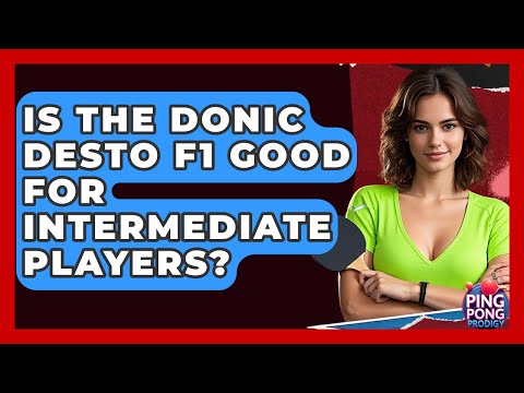Is The Donic Desto F1 Good For Intermediate Players? - Ping Pong Prodigy