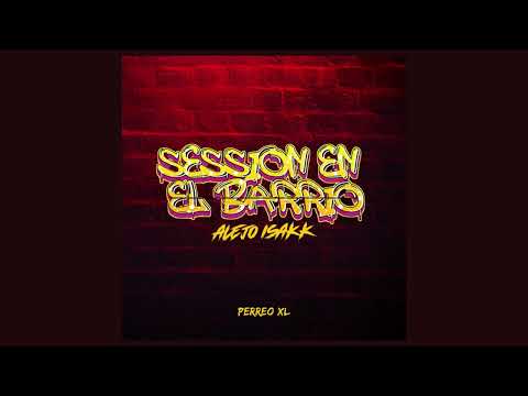 Perreo Xl - Session en el Barrio | Alejo Isakk