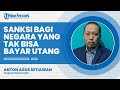 Sanksi Bagi Negara Yang Tak Bisa Bayar Utang Susah Tarik Investor Surat Utang Tak Lagi Terpercaya