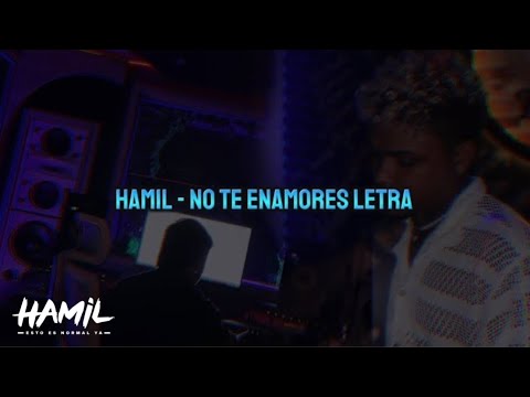 Hamil - No Te Enamores (LETRA)