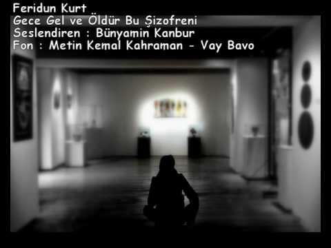 Feridun Kurt - Gece Gel ve Öldür Bu Şizofreni / Seslendiren : Bünyamin Kanbur