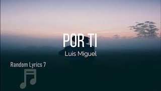 Luis Miguel - Por Ti (Lyrics)