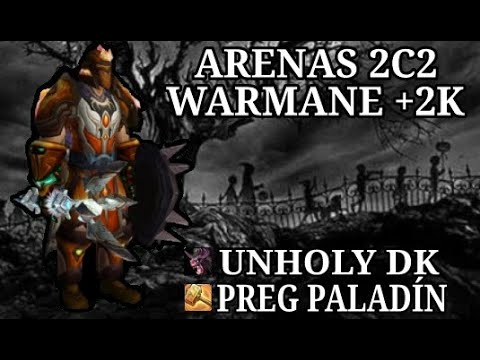 Preg Paladín/Unholy DK Arenas 2c2 Warmane +2k.