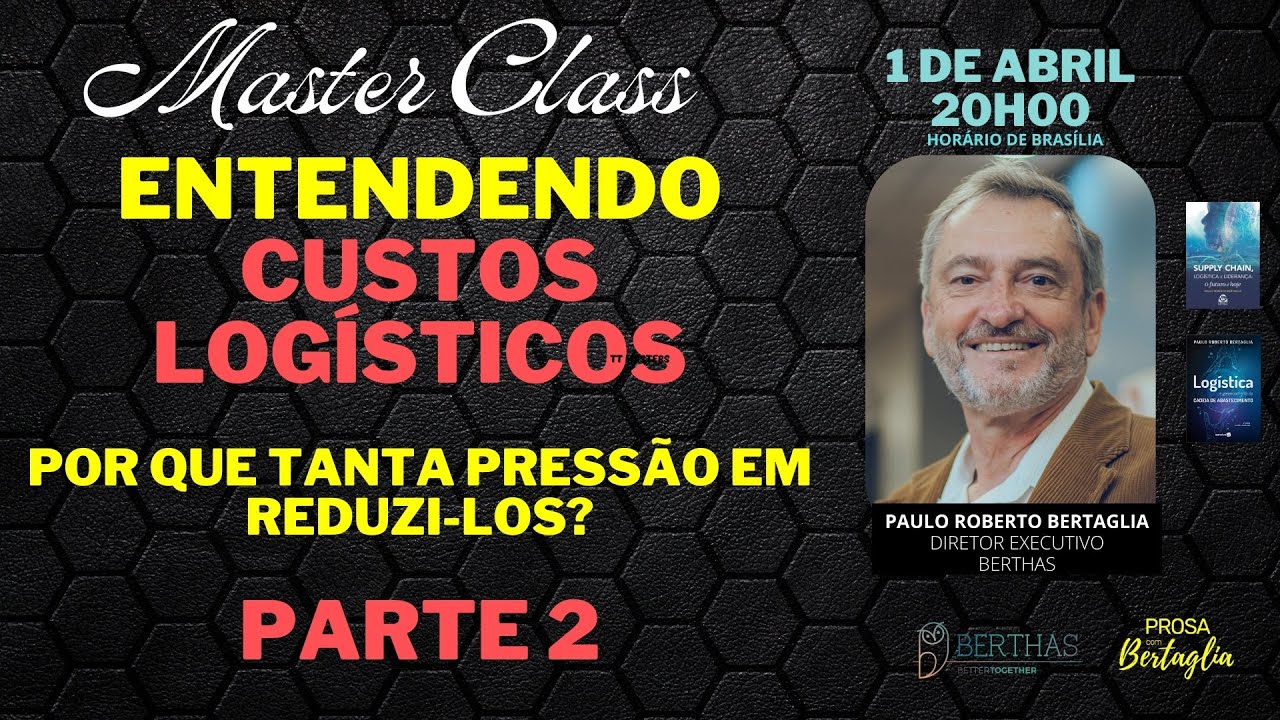 160 - MASTER CLASS | ENTENDENDO CUSTOS LOGÍSTICOS:  PARTE 2 | BERTAGLIA