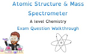 Atomic Structure & Mass Spectrometer | A level Chemistry exam question walkthrough