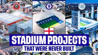 ALL 10 English Stadium PROJECTS That Were NEVER BUILT