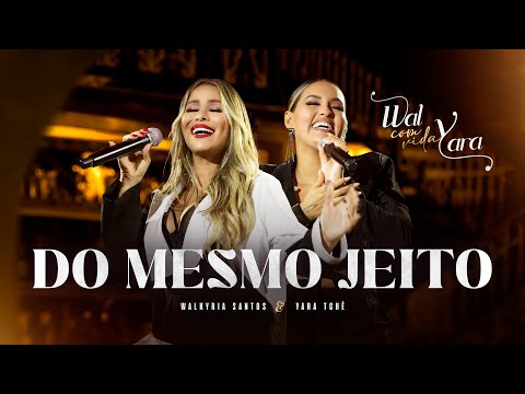 DO MESMO JEITO - Walkyria Santos, Yara Tchê (Wal com Vida)