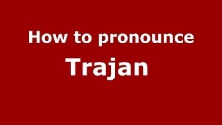 How to pronounce Trajan 