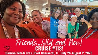 FRIENDS...OLD AND NEW | Cruise #113 | Carnival Mardi Gras | July 26-August 2, 2025