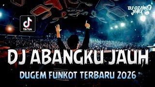 Download lagu DUGEM FUNKOT TERBARU 2026 !! DJ Abangku Jauh New | REMIX TERBAIK FULL BASS mp3