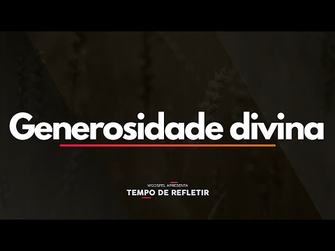 Tempo de Refletir 2530 - Generosidade divina
