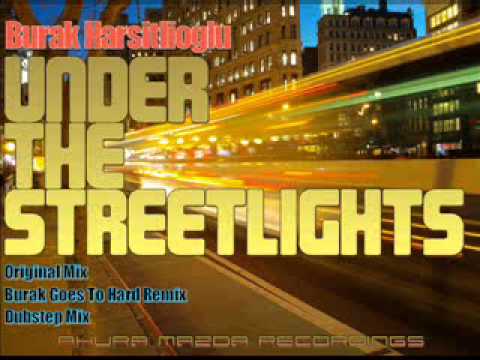 Burak Harşitlioğlu-Under The Streetlights (Burak Goes To Hard Remix)