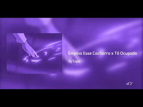 Dj Topo - Empina Esse Cachorro x Tô Ocupado | 𝙨𝙡𝙤𝙬𝙚𝙙 + 𝙧𝙚𝙫𝙚𝙧𝙗