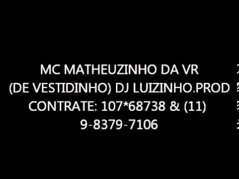 MC MATHEUZINHO DA VR - DE VESTIDINHO ( DJ LUIZINHO.PROD ) 2013