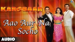 Karobaar : Aao Aur Na Socho Full Audio Song | Rishi Kapoor