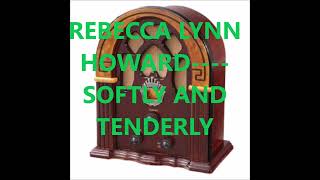 REBECCA LYNN HOWARD    SOFTLY AND TENDERLY